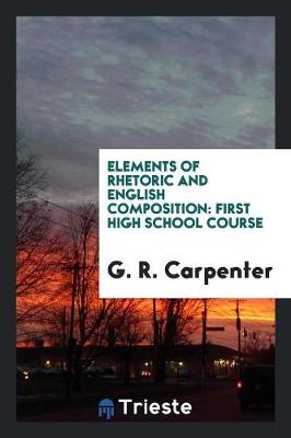 Elements of Rhetoric and English Composition: First High School Course (Paperback)