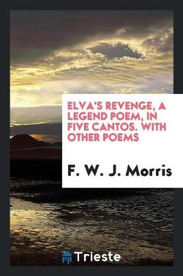 Elva's Revenge, a Legend Poem, in Five Cantos. with Other Poems (Paperback)