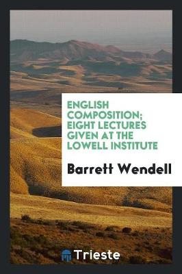 English Composition; Eight Lectures Given at the Lowell Institute (Paperback)
