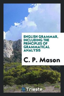 English Grammar, Including the Principles of Grammatical Analysis (Paperback)