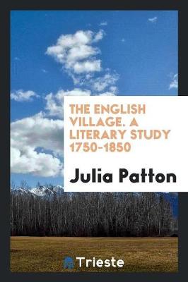 The English Village. a Literary Study 1750-1850 (Paperback)