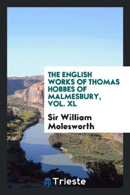 The English Works of Thomas Hobbes of Malmesbury, Vol. XL (Paperback)