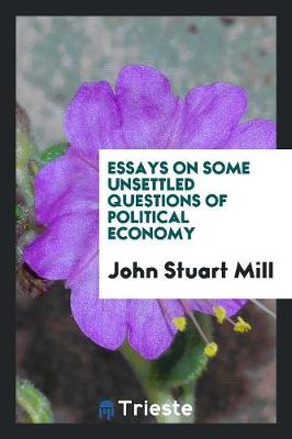 Essays on Some Unsettled Questions of Political Economy (Paperback)