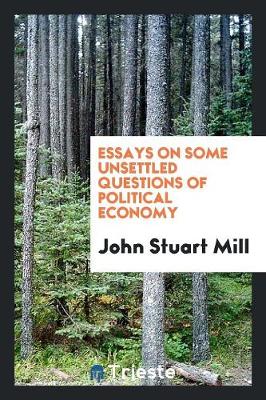 Essays on Some Unsettled Questions of Political Economy (Paperback)