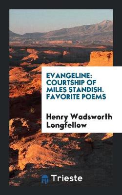 Evangeline: Courtship of Miles Standish. Favorite Poems (Paperback)
