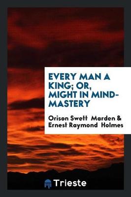 Every Man a King; Or, Might in Mind-Mastery (Paperback)