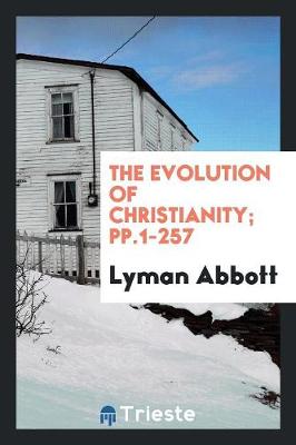 The Evolution of Christianity; Pp.1-257 (Paperback)