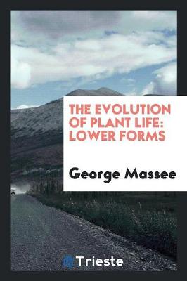 The Evolution of Plant Life: Lower Forms (Paperback)