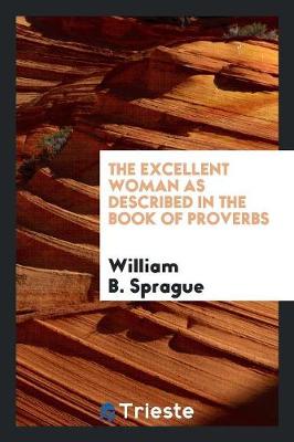 The Excellent Woman as Described in the Book of Proverbs (Paperback)