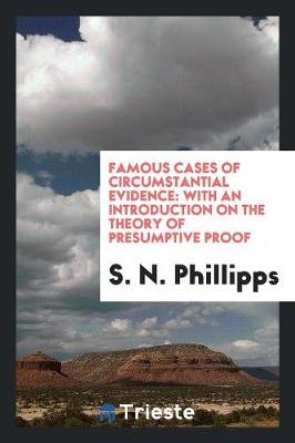 Famous Cases of Circumstantial Evidence: With an Introduction on the Theory of Presumptive Proof (Paperback)