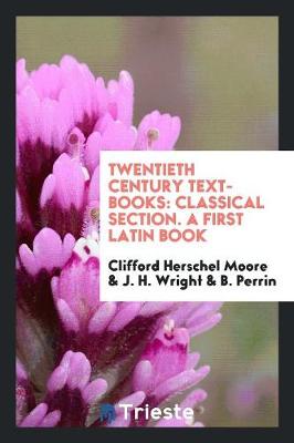 Twentieth Century Text-Books: Classical Section. a First Latin Book (Paperback)
