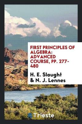 First Principles of Algebra: Advanced Course, Pp. 277-480 (Paperback)