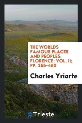 The Worlds Famous Places and Peoples; Florence: Vol. II; Pp. 265-460 (Paperback)