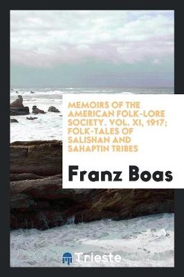Memoirs of the American Folk-Lore Society. Vol. XI, 1917; Folk-Tales of Salishan and Sahaptin Tribes (Paperback)