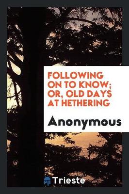 Following on to Know; Or, Old Days at Hethering (Paperback)