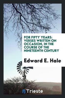 For Fifty Years: Verses Written on Occasion, in the Course of the Nineteenth Century (Paperback)