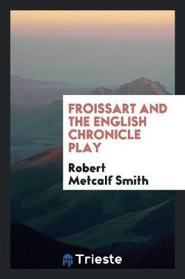 Froissart and the English Chronicle Play (Paperback)