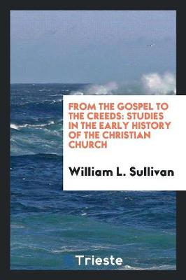 From the Gospel to the Creeds. Studies in the Early History of the Christian Church (Paperback)