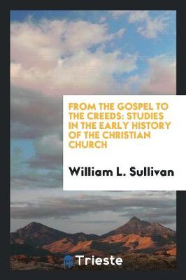 From the Gospel to the Creeds. Studies in the Early History of the Christian Church (Paperback)