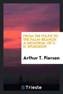 From the Pulpit to the Palm-Branch: A Memorial of C. H. Spurgeon (Paperback)