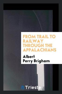 From Trail to Railway Through the Appalachians (Paperback)