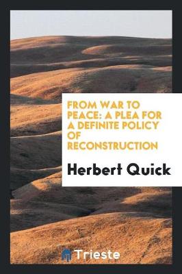 From War to Peace: A Plea for a Definite Policy of Reconstruction (Paperback)