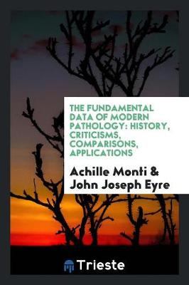 The Fundamental Data of Modern Pathology: History, Criticisms, Comparisons, Applications (Paperback)