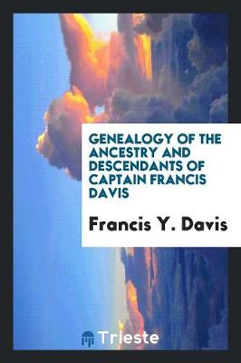 Genealogy of the Ancestry and Descendants of Captain Francis Davis (Paperback)