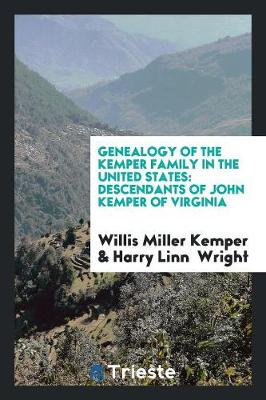 Genealogy of the Kemper Family in the United States: Descendants of John Kemper of Virginia (Paperback)