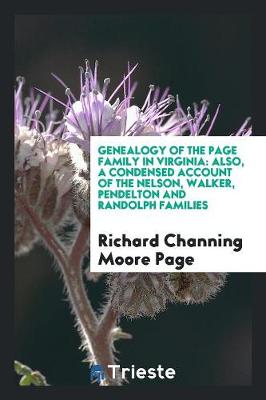Genealogy of the Page Family in Virginia: Also, a Condensed Account of the Nelson, Walker, Pendelton and Randolph Families (Paperback)