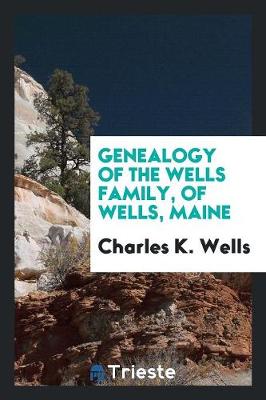 Genealogy of the Wells Family, of Wells, Maine (Paperback)