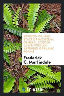 Revision of 1909. State of Michigan. General School Laws: With an Appendix of Blank Forms (Paperback)