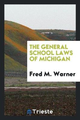 The General School Laws of Michigan (Paperback)