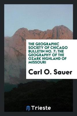 The Geographic Society of Chicago Bulletin No. 7; The Geography of the Ozark Highland of Missouri (Paperback)