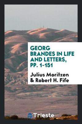 Georg Brandes in Life and Letters, Pp. 1-151 (Paperback)
