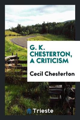 G. K. Chesterton, a Criticism (Paperback)