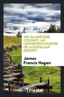 The Gladstone Colony: An Unwritten Chapter of Australian History (Paperback)