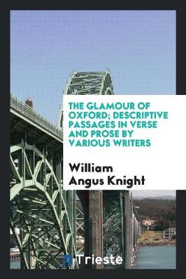 The Glamour of Oxford; Descriptive Passages in Verse and Prose by Various Writers (Paperback)