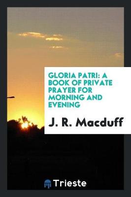Gloria Patri: A Book of Private Prayer for Morning and Evening (Paperback)