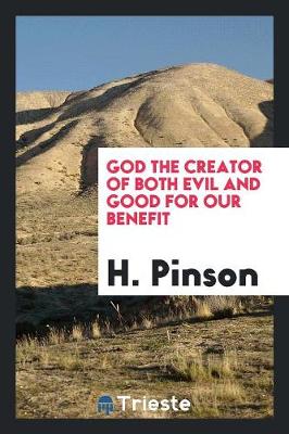 God the Creator of Both Evil and Good for Our Benefit (Paperback)