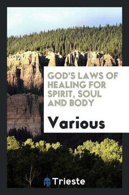 God's Laws of Healing for Spirit, Soul and Body (Paperback)