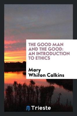 The Good Man and the Good: An Introduction to Ethics (Paperback)