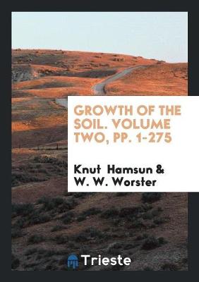 Growth of the Soil. Volume Two, Pp. 1-275 (Paperback)