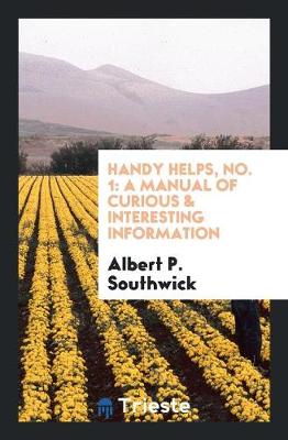 Handy Helps, No. 1: A Manual of Curious & Interesting Information (Paperback)