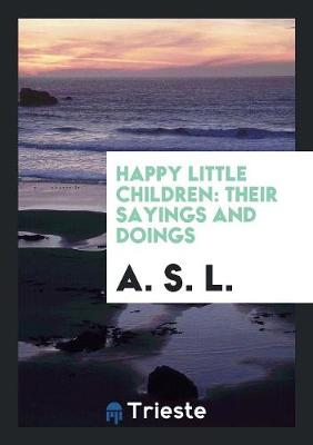 Happy Little Children: Their Sayings and Doings (Paperback)