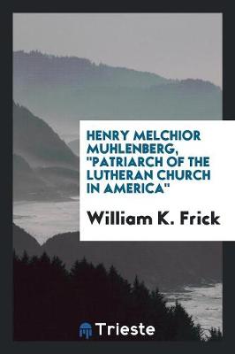 Henry Melchior Muhlenberg, Patriarch of the Lutheran Church in America (Paperback)