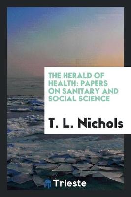 The Herald of Health: Papers on Sanitary and Social Science (Paperback)