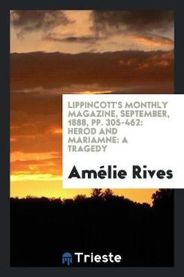 Lippincott's Monthly Magazine, September, 1888, Pp. 305-462: Herod and Mariamne: A Tragedy (Paperback)