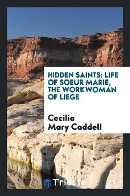 Hidden Saints: Life of Soeur Marie, the Workwoman of Liege (Paperback)