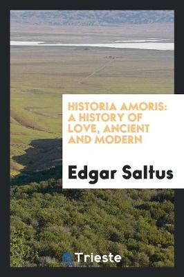 Historia Amoris: A History of Love, Ancient and Modern (Paperback)